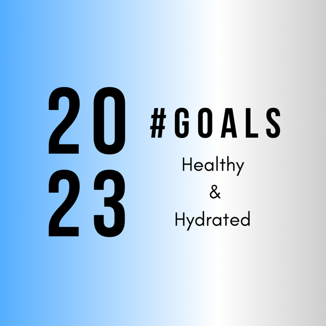 2023 goals - healthy and hydrated